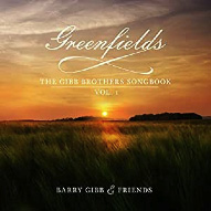 'Greenfields: The Gibb Brothers Songbook Vol. 1' - Barry Gibb and Friends