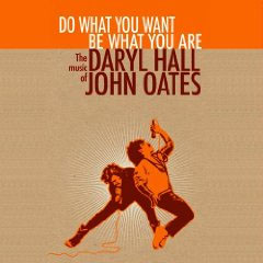 Do What You Want, Be What You Are: The Music of Daryl Hall & John Oates