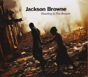 'Standing In the Breach' - Jackson Browne